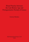 Ritual Practice between the Late Bronze Age and Protogeometric Periods of Greece - Book