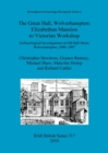 The Great Hall, Wolverhampton: Elizabethan mansion to Victorian workshop : Archaeological Investigations at Old Hall Street, Wolverhampton, 2000-2007 - Book