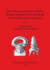 The Chiming of Crack'd Bells: Recent Approaches to the Study of Artefacts in Archaeology - Book