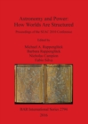 Astronomy and Power How Worlds are Structured : Proceedings of the SEAC 2010 Conference - Book