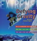 Extreme Science: Defying Gravity : Surviving Extreme Sports - Book