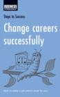 Change Careers Successfully : How to Make a Job Switch Work for You - eBook