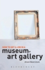 How to Get a Job in a Museum or Art Gallery - Book