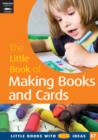 The Little Book of Making Books and Cards : Little Books with Big Ideas! - Book
