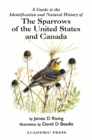 A Guide to the Identification and Natural History of the Sparrows of the United States and Canada - eBook