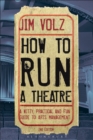 How to Run a Theatre : Creating, Leading and Managing Professional Theatre - Book