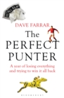 The Perfect Punter : A Year of Losing Everything and Trying to Win It All Back - Book