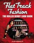Flat Track Fashion : The Roller Derby Look Book - Book
