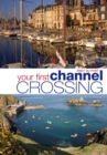 Your First Channel Crossing : Planning, Preparing and Executing a Successful Passage, for Sail and Power - eBook