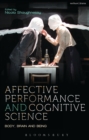 Affective Performance and Cognitive Science : Body, Brain and Being - Book