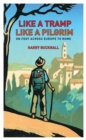 Like a Tramp, Like A Pilgrim : On Foot, Across Europe to Rome - Book
