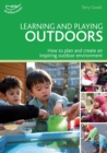 Learning and Playing Outdoors : How to plan and create an inspiring outdoor environment - Book