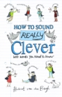 How to Sound Really Clever : 600 Words You Need to Know - Book