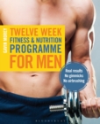 Twelve Week Fitness and Nutrition Programme for Men : Real Results - No Gimmicks - No Airbrushing - Book