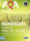 AQA GCSE Mathematics for Middle Sets Practice Book : including Modular and Linear Practice Exam Papers - Book