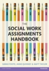 The Social Work Assignments Handbook : A Practical Guide for Students - Book