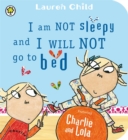 Charlie and Lola: I Am Not Sleepy and I Will Not Go to Bed : Board Book - Book
