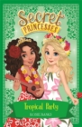 Secret Princesses: Tropical Party : Book 20 - Book