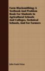 Farm Blacksmithing; A Textbook And Problem Book For Students In Agricultural Schools And Colleges, Technical Schools, And For Farmers - Book