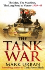 The Tank War : The Men, the Machines and the Long Road to Victory - Book