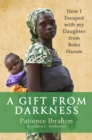A Gift from Darkness : How I Escaped with my Daughter from Boko Haram - Book
