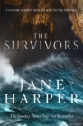The Survivors : Secrets. Guilt. A treacherous sea. The powerful new crime thriller from Sunday Times bestselling author Jane Harper - Book