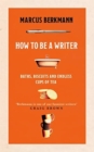 How to Be a Writer : Baths, Biscuits and Endless Cups of Tea - Book