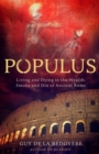 Populus : Living and Dying in the Wealth, Smoke and Din of Ancient Rome - Book