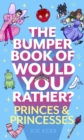 The Bumper Book of Would You Rather?: Princes and Princesses Edition - Book