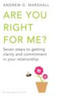 Are You Right For Me? : Seven Steps to Getting Clarity and Commitment in Your Relationship - Book