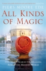 All Kinds of Magic : One Man's Search for Meaning Across the Modern World - Book