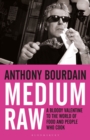 Medium Raw : A Bloody Valentine to the World of Food and the People Who Cook - Book