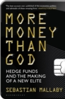 More Money Than God : Hedge Funds and the Making of the New Elite - Book