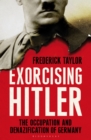 Exorcising Hitler : The Occupation and Denazification of Germany - Book