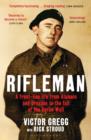 Rifleman : A Front-Line Life from Alamein and Dresden to the Fall of the Berlin Wall - eBook