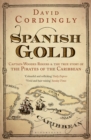 Spanish Gold : Captain Woodes Rogers and the True Story of the Pirates of the Caribbean - Book