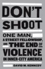 Don't Shoot : One Man, a Street Fellowship, and the End of Violence in Inner-City America - Book