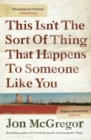 This Isn't The Sort Of Thing That Happens To Someone Like You - Book