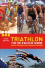 Triathlon - the Go Faster Guide : How to Make Yourself a Quicker Triathlete - Book
