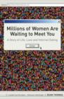 Millions of Women are Waiting to Meet You : A Story of Life, Love and Internet Dating - eBook