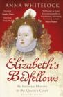 Elizabeth's Bedfellows : An Intimate History of the Queen's Court - eBook
