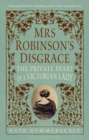 Mrs Robinson’s Disgrace, The Private Diary of A Victorian Lady ENHANCED EDITION : Including Author Videos and Podcasts - eBook