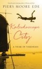 Kaleidoscope City : A Year in Varanasi - eBook