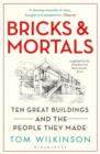 Bricks & Mortals : Ten Great Buildings and the People They Made - eBook