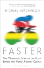 Faster : The Obsession, Science and Luck Behind the World's Fastest Cyclists - eBook