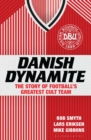 Danish Dynamite : The Story of Football’s Greatest Cult Team - Book