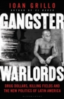 Gangster Warlords : Drug Dollars, Killing Fields, and the New Politics of Latin America - Book
