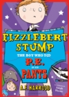 Fizzlebert Stump: The Boy Who Did P.E. in his Pants - Book