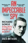 An Impeccable Spy : Richard Sorge, Stalin’s Master Agent - Book