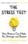 The Stress Test : How Pressure Can Make You Stronger and Sharper - Book